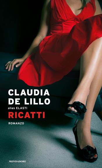 Ricatti - Claudia Elasti De Lillo - Libro Mondadori 2020, Narrative | Libraccio.it