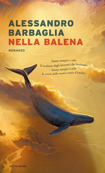 Nella balena - Alessandro Barbaglia - Libro Mondadori 2020, Narrative | Libraccio.it