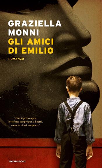 Gli amici di Emilio - Graziella Monni - Libro Mondadori 2020, Narrative | Libraccio.it