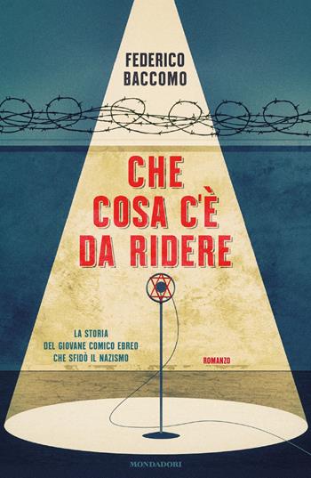 Che cosa c'è da ridere - Federico Baccomo - Libro Mondadori 2021, Novel | Libraccio.it