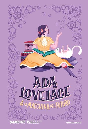 Ada Lovelace & la macchina del futuro  - Libro Mondadori 2019, Varia | Libraccio.it