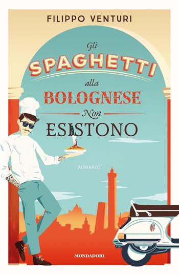 Gli spaghetti alla bolognese non esistono - Filippo Venturi - Libro Mondadori 2020, Narrative | Libraccio.it