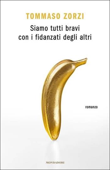 Siamo tutti bravi con i fidanzati degli altri - Tommaso Zorzi - Libro Mondadori 2020, Novel | Libraccio.it