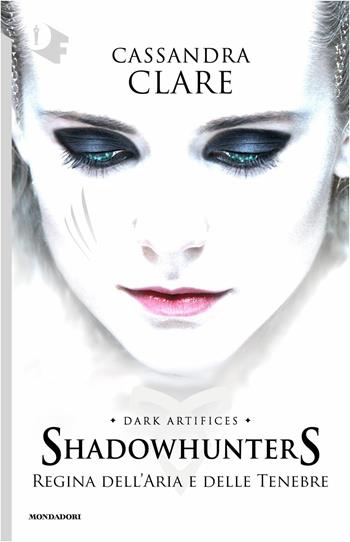Regina dell'aria e delle tenebre. Dark artifices. Shadowhunters - Cassandra Clare - Libro Mondadori 2020, Oscar fantastica | Libraccio.it