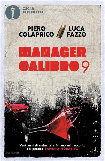 Manager calibro 9. Vent'anni di malavita a Milano nel racconto del pentito Saverio Morabito - Piero Colaprico, Luca Fazzo - Libro Mondadori 2020, Oscar bestsellers | Libraccio.it