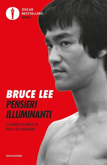 Pensieri illuminanti. La saggezza di Bruce Lee per la vita quotidiana - Bruce Lee - Libro Mondadori 2020, Oscar bestsellers open | Libraccio.it