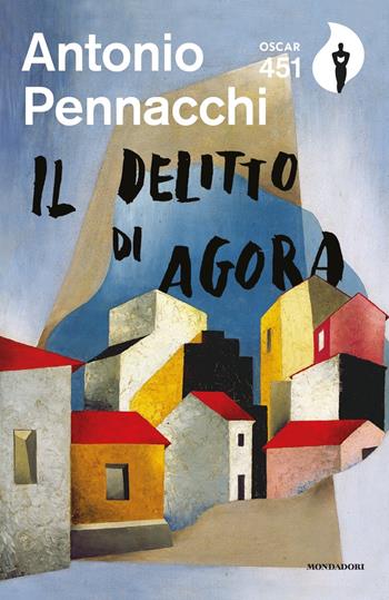 Il delitto di Agora - Antonio Pennacchi - Libro Mondadori 2020, Oscar 451 | Libraccio.it