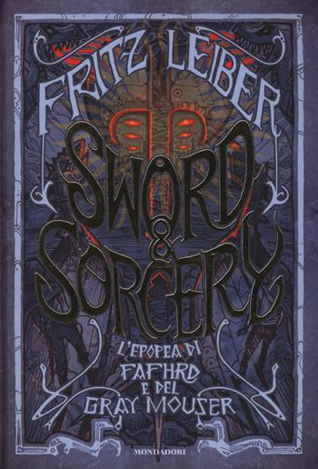 Sword & Sorcery. L'epopea di Fafhrd e del Gray Mouser - Fritz Leiber - Libro Mondadori 2020, Oscar draghi | Libraccio.it