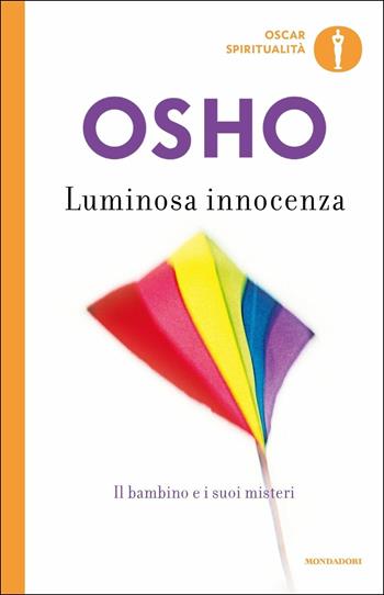 Luminosa innocenza. Il bambino e i suoi misteri - Osho - Libro Mondadori 2020, Oscar spiritualità | Libraccio.it