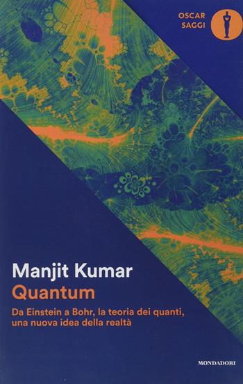 Quantum. Da Einstein a Bohr, la teoria dei quanti, una nuova idea della realtà - Manjit Kumar - Libro Mondadori 2019, Nuovi oscar saggi | Libraccio.it