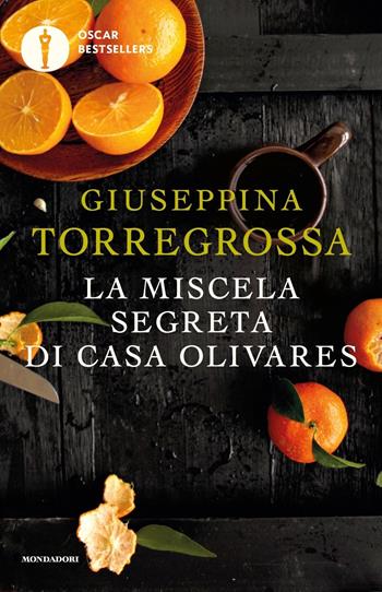 La miscela segreta di casa Olivares - Giuseppina Torregrossa - Libro Mondadori 2019, Oscar bestsellers | Libraccio.it
