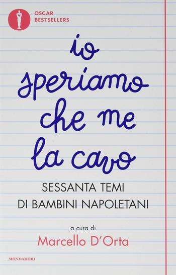 Io speriamo che me la cavo. Sessanta temi di bambini napoletani  - Libro Mondadori 2019, Oscar bestsellers | Libraccio.it