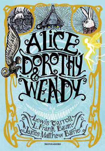 Alice, Dorothy & Wendy - Lewis Carroll, L. Frank Baum, James Matthew Barrie - Libro Mondadori 2020, Oscar draghi | Libraccio.it