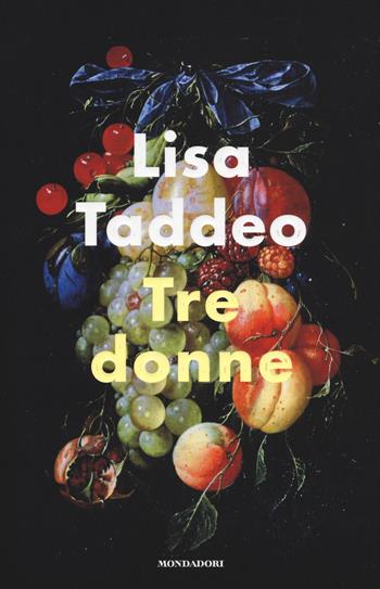 Tre donne - Lisa Taddeo - Libro Mondadori 2020, Scrittori italiani e stranieri | Libraccio.it