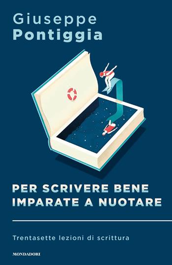 Per scrivere bene imparate a nuotare. Trentasette lezioni di scrittura - Giuseppe Pontiggia - Libro Mondadori 2020, Sentieri | Libraccio.it
