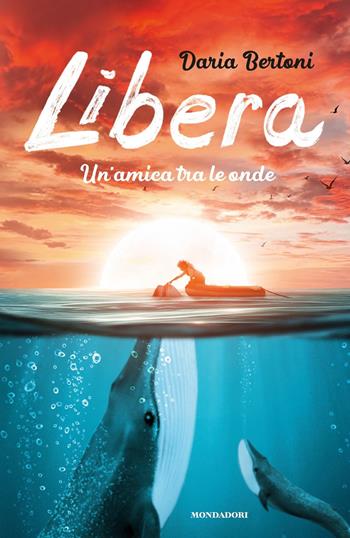 Libera. Un'amica tra le onde - Daria Bertoni - Libro Mondadori 2020, I Grandi | Libraccio.it