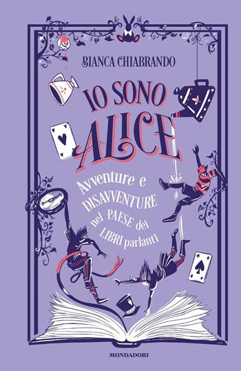 Io sono Alice. Avventure e disavventure nel paese dei libri parlanti - Bianca Chiabrando - Libro Mondadori 2020, I Grandi | Libraccio.it