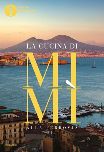La cucina di Mimì alla Ferrovia  - Libro Mondadori 2021, Oscar bestsellers | Libraccio.it