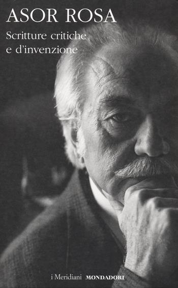 Scritture critiche e d'invenzione - Alberto Asor Rosa - Libro Mondadori 2020, I Meridiani | Libraccio.it