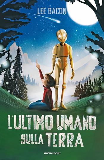 L' ultimo umano sulla Terra - Lee Bacon - Libro Mondadori 2021, I Grandi | Libraccio.it