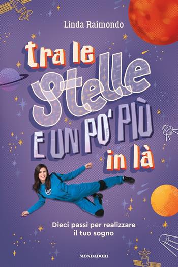 Tra le stelle e un po' più in là. Dieci passi per realizzare il tuo sogno - Linda Raimondo - Libro Mondadori 2020, Varia | Libraccio.it