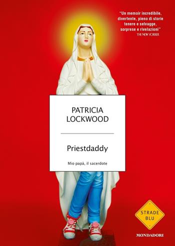Priestdaddy. Mio papà, il sacerdote - Patricia Lockwood - Libro Mondadori 2020, Strade blu | Libraccio.it