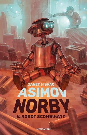 Norby, il robot scombinato - Isaac Asimov, Janet Asimov - Libro Mondadori 2020, I Grandi | Libraccio.it