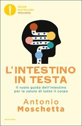 L' intestino in testa. Il ruolo guida dell'intestino per la salute di tutto il corpo