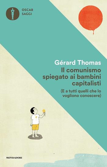 Il comunismo spiegato ai bambini capitalisti. (E a tutti quelli che lo vogliono conoscere) - Gérard Thomas - Libro Mondadori 2020, Oscar saggi | Libraccio.it