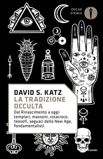 La tradizione occulta. Dal Rinascimento a oggi: Templari, Massoni, Rosacroce, teosofi, seguaci della New Age, fondamentalisti - David S. Katz - Libro Mondadori 2020, Oscar storia | Libraccio.it