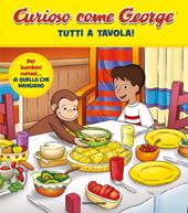 Tutti a tavola! Curioso come George. Ediz. a colori. Vol. 11