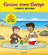 L' amico delfino. Curioso come George. Ediz. a colori. Vol. 12