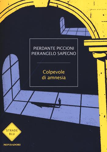 Colpevole di amnesia - Pierdante Piccioni, Pierangelo Sapegno - Libro Mondadori 2020, Strade blu | Libraccio.it