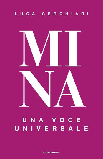 Mina. Una voce universale - Luca Cerchiari - Libro Mondadori 2020, Le scie. Nuova serie | Libraccio.it