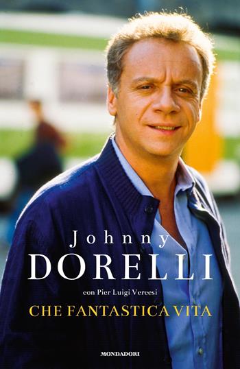 Che fantastica vita - Johnny Dorelli, Pier Luigi Vercesi - Libro Mondadori 2020, Vivavoce | Libraccio.it