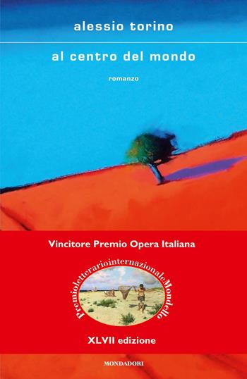 Al centro del mondo - Alessio Torino - Libro Mondadori 2020, Scrittori italiani e stranieri | Libraccio.it