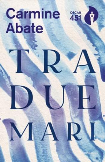 Tra due mari - Carmine Abate - Libro Mondadori 2020, Oscar 451 | Libraccio.it