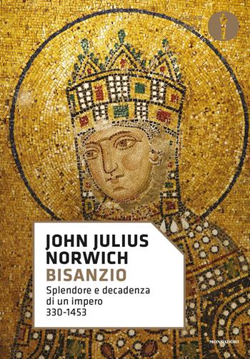 Bisanzio. Splendore e decadenza di un impero 330-1453 - John Julius Norwich - Libro Mondadori 2020, Oscar storia | Libraccio.it