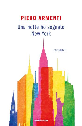Una notte ho sognato New York - Piero Armenti - Libro Mondadori 2020, Novel | Libraccio.it