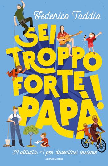 Sei troppo forte, papà! 39 attività + 1 per divertirsi insieme - Federico Taddia - Libro Mondadori 2021, Divulgazione | Libraccio.it