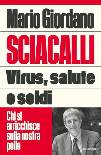 Sciacalli. Virus, salute e soldi. Chi si arricchisce sulla nostra pelle - Mario Giordano - Libro Mondadori 2020, Frecce | Libraccio.it