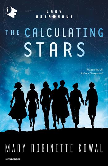 The calculating stars - Mary Robinette Kowal - Libro Mondadori 2021, Oscar fantastica original | Libraccio.it