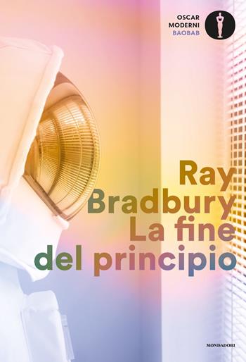 La fine del principio - Ray Bradbury - Libro Mondadori 2021, Oscar baobab. Moderni | Libraccio.it