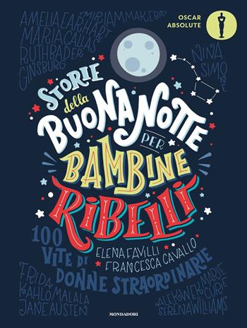 Storie della buonanotte per bambine ribelli. 100 vite di donne straordinarie - Francesca Cavallo, Elena Favilli - Libro Mondadori 2020, Oscar absolute | Libraccio.it