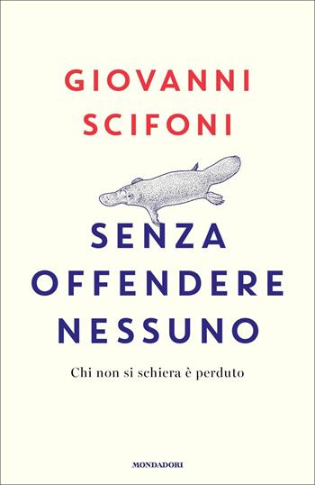 Senza offendere nessuno. Chi non si schiera è perduto - Giovanni Scifoni - Libro Mondadori 2021, Ingrandimenti | Libraccio.it