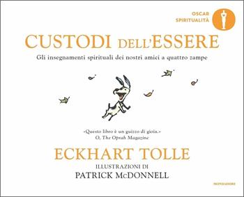 Custodi dell'essere. Gli insegnamenti spirituali dei nostri amici a quattro zampe. Ediz. a colori - Eckhart Tolle - Libro Mondadori 2020, Oscar spiritualità | Libraccio.it