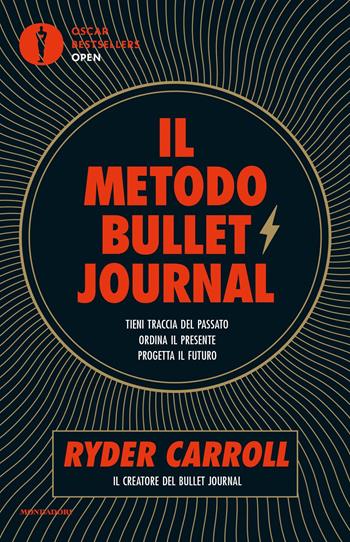 Il metodo Bullet Journal. Tieni traccia del passato, ordina il presente, progetta il futuro - Ryder Carroll - Libro Mondadori 2020, Oscar bestsellers open | Libraccio.it