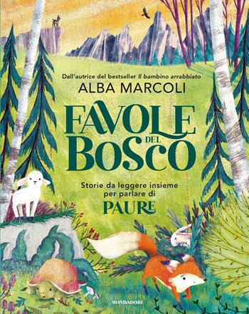 Favole dal bosco. Storie da leggere insieme per parlare di paure. Ediz. a colori - Alba Marcoli - Libro Mondadori 2020, Divulgazione | Libraccio.it