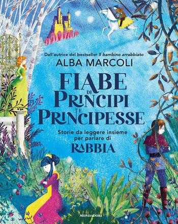 Fiabe di principi e principesse. Storie da leggere insieme per parlare di rabbia. Ediz. a colori - Alba Marcoli - Libro Mondadori 2020, Divulgazione | Libraccio.it