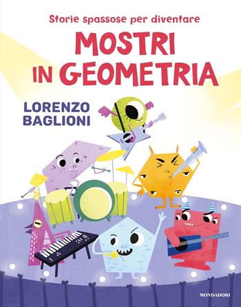 Storie spassose per diventare mostri in geometria - Lorenzo Baglioni - Libro Mondadori 2020, Divulgazione | Libraccio.it